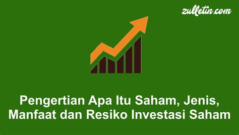 Pengertian Apa Itu Saham Jenis Manfaat Dan Resiko Investasi Saham