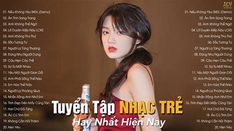 Nhạc Trẻ Hay Nhất Hiện Nay Tuyển Tập Nhạc Trẻ Hot Hit BXH Nhạc