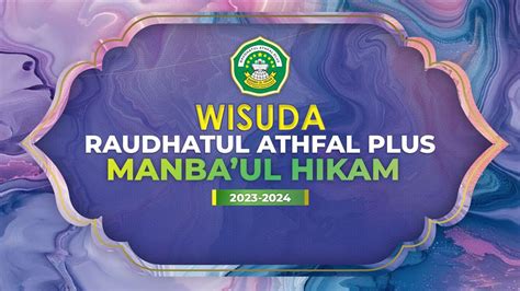 WISUDA RAUDHATUL ATHFAL PLUS MANBA UL HIKAM 2023 2024 MAHIKA