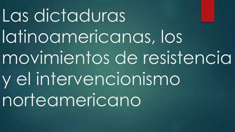 Las Dictaduras Latinoamericanas Los Movimientos De Resistencia Ppt Descarga Gratuita