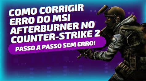 Como Corrigir Erro Do Msi Afterburner N O Funcionar No Cs Go E Counter