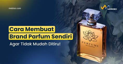 Cara Membuat Brand Parfum Sendiri Agar Tidak Mudah Ditiru