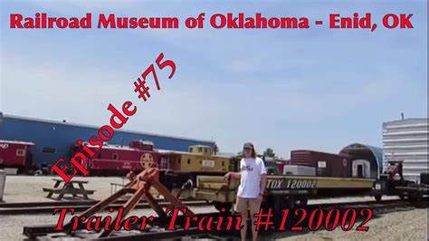 Railroad Museum Of Oklahoma Enid Ok Episode 75 Trailer Train