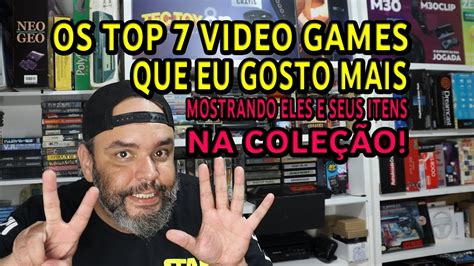 Os Top 7 Video Games da minha coleção que eu mais gosto Mostro itens