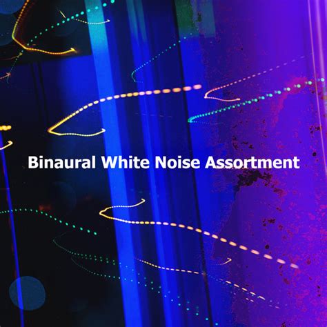 Binaural White Noise Assortment Album By Binaural Beats Spotify