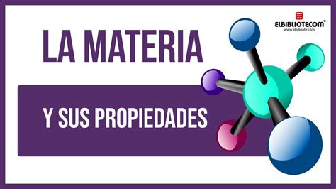 La Materia Y Sus Propiedades 👩‍🔬 El Bibliotecom 📚 Youtube