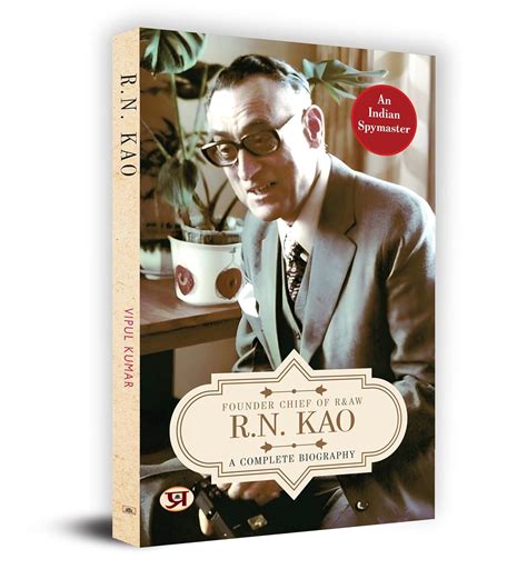 Buy R.N. Kao: A Complete Biography - Founder Chief of RAW (Gentleman SpyMaster: Rameshwar Nath ...