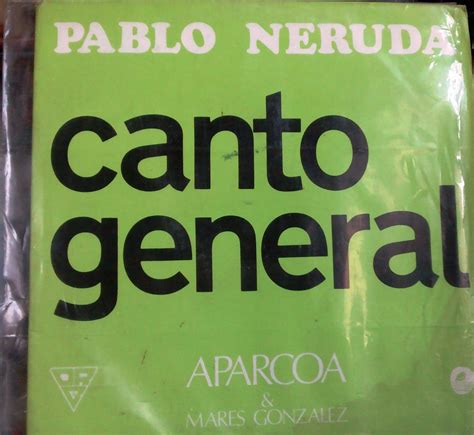 Canto General Pablo Neruda By Aparcoa Mar S Gonz Lez Bien