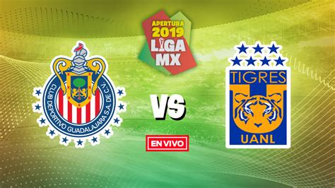 Chivas Vs Tigres Liga Mx En Vivo Y En Directo Jornada 2 Apertura 2019