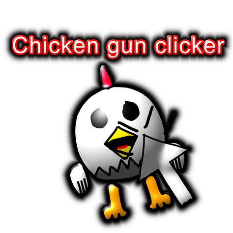 Chicken gun clicker by real Bluedash19k