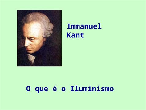 PPT O que é o Iluminismo Immanuel Kant 1 Definição do Iluminismo O