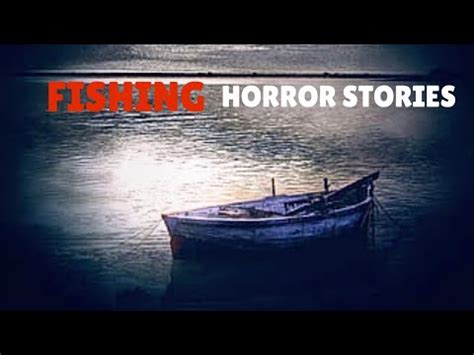 4 Very Scary True Fishing Horror Stories YouTube