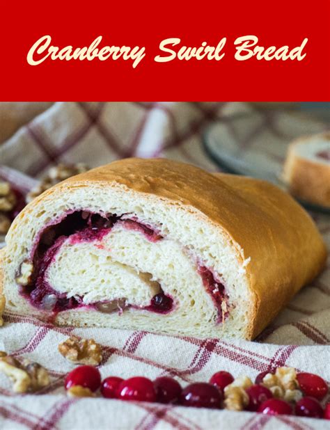 Cranberryweek Cranberry Swirl Bread Sew You Think You Can Cook