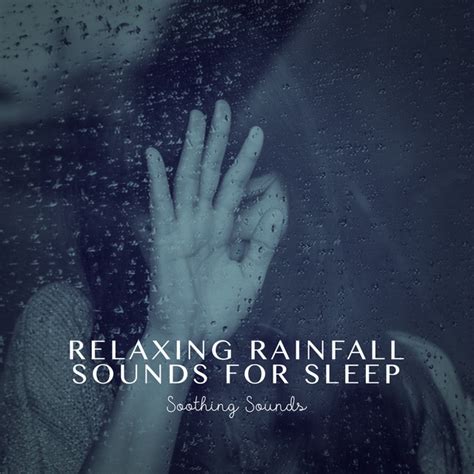 Relaxing Rainfall Sounds For Sleep Album By Soothing Sounds Spotify