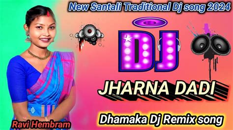 New Santali Traditional Dj Song 2024 💕jharna Dadi Santali Dj Remix 💞