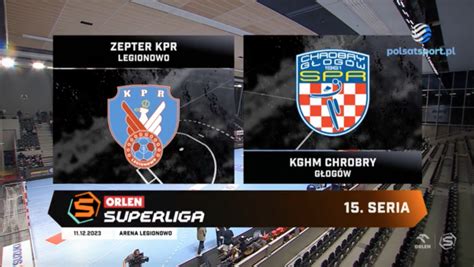 Seria Zepter Kpr Legionowo Kghm Chrobry G Og W Orlen Superliga