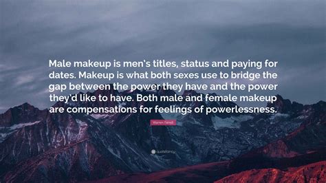 Warren Farrell Quote: “Male makeup is men’s titles, status and paying