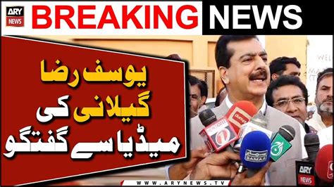 Yousuf Raza Gilani Media Talk Youtube