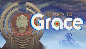 Return to Grace Guide, Tips, Cheat and Walkthrough - SteamAH