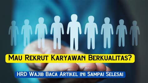 Mau Rekrut Karyawan Berkualitas Hrd Wajib Baca Artikel Ini Sampai