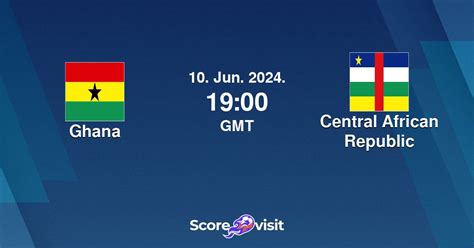 Ghana vs Central African Republic live stream and lineups - Scorevisit