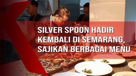 Silver Spoon Hadir Kembali Di Semarang Sajikan Berbagai Menu Youtube