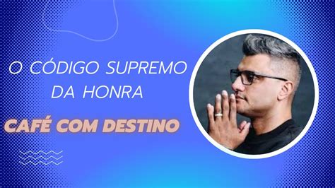 Caf Destino O C Digo Supremo Da Honra Tiago Brunet Youtube