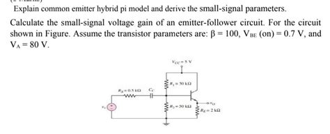 explain common emitter hybrid pi model  derive  small signal parame