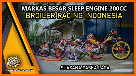 Kondisi Markas Broiler Racing Paska Laga Sleep Cc Kemarin Youtube