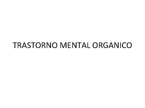 Trastorno Mental Organico Es Un Amplio Variado Y