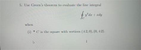 5 Use Green S Theorem To Evaluate The Line Integral ∮c Y2dx∣xdy When I