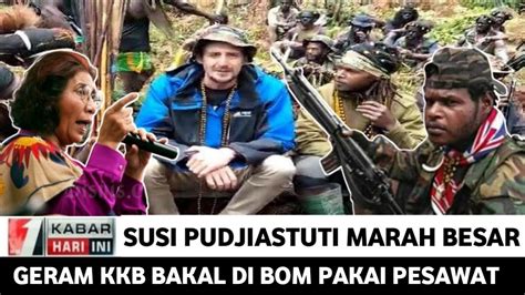 BERITA TERKINI SUSI PUDJIASTUTI NGAMUK KKB PAPUA SIAP DI BOM YouTube