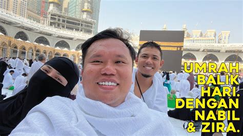 Umrah Balik Hari Bersama Nabil Ahmad Zira Pengalaman Umrah Jam