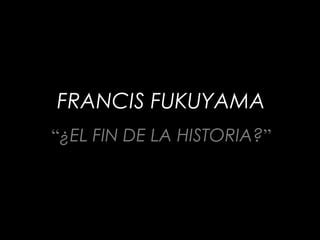 El Fin De La Historia Francis Fukuyama PPT