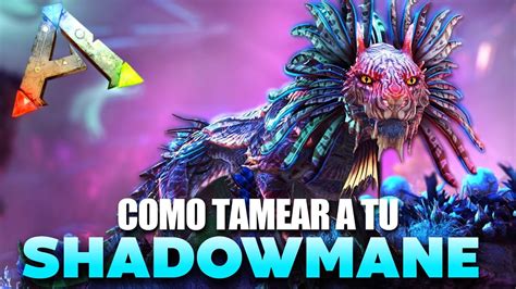 COMO TAMEAR A TU SHADOWMANE GENESIS 2 Guia Español Ark Survival