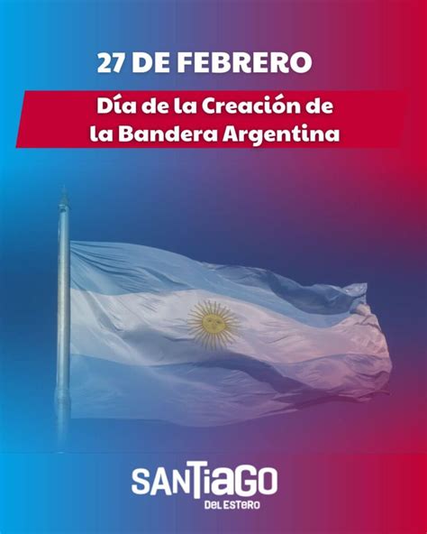 27 De Febrero Día De La Creación De La Bandera Argentina Santiago Del Estero