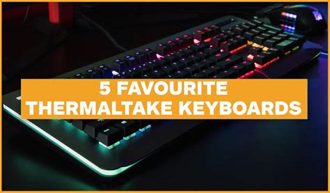 5 Favourite Thermaltake Keyboards | Thermaltake Blog