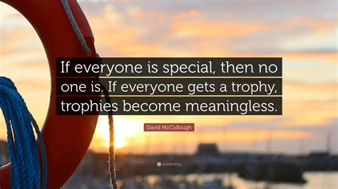 David McCullough Quote If Everyone Is Special Then No One Is If