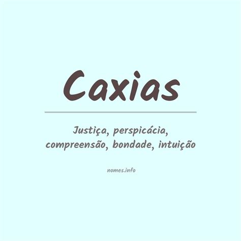 O Que Significa Ser Caxias - Significado do nome Caxias