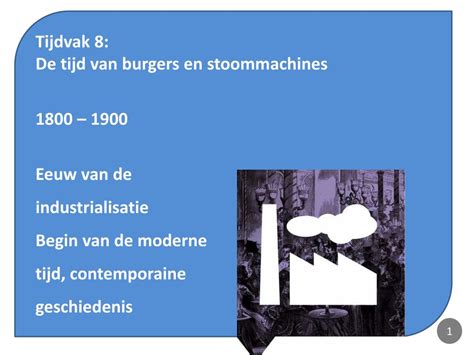 PPT Tijdvak 8 De Tijd Van Burgers En Stoommachines 1800 1900 Eeuw