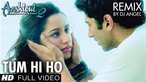 Aashiqui 2 Tum Hi Ho Remix Aditya Roy Kapoor Shraddha Kapoor Youtube