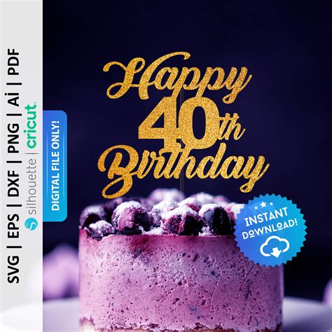 Happy 40th Birthday Cake Topper Svg Cake Topper Svg Birthday Etsy