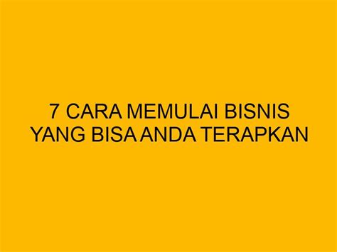 memulai bisnis  bisa  terapkan secara bertahap