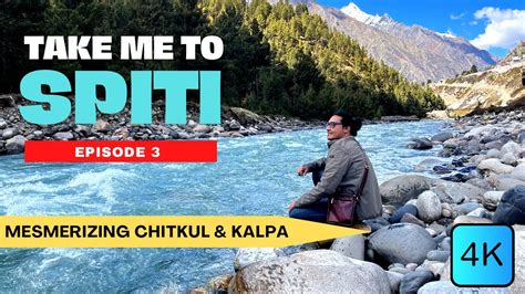 Exploring Chitkul Village Kalpa Kinnaur Tour Spiti Valley Trip