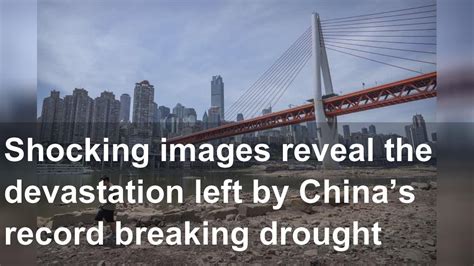 Shocking Images Reveal The Devastation Left By Chinas Record Breaking Drought Youtube