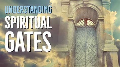 Understanding The Importance Of Spiritual Gates Youtube