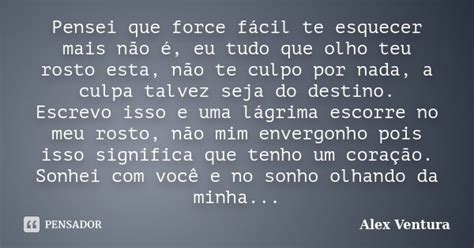 Pensei Que Force Fácil Te Esquecer Mais Alex Ventura Pensador