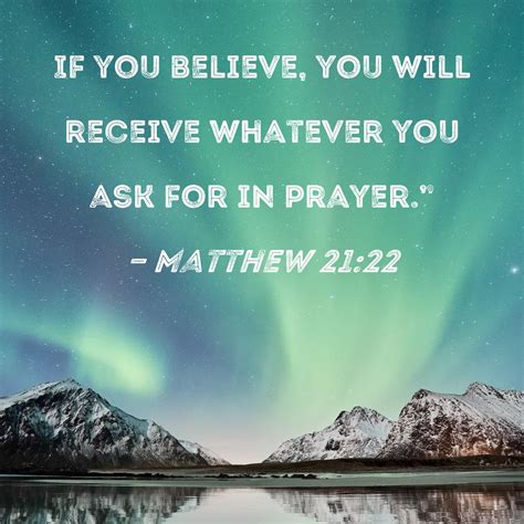 Matthew 2122 If You Believe You Will Receive Whatever You Ask For In