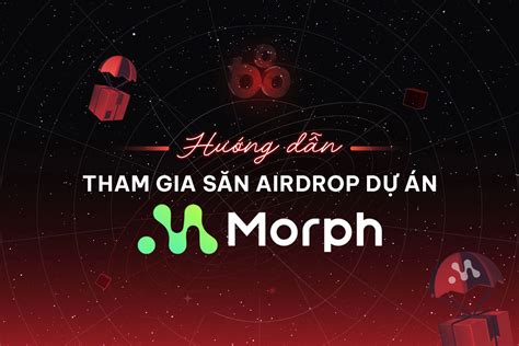 Hướng dẫn tham gia săn airdrop dự án Morph