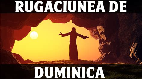 Rugaciunea De Duminica Rugaciune Scurta Si Puternica Youtube